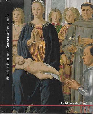 ART - PEINTURE / PIERO DELLA FRANCESCA : CONVERSATION SACREE - LE MUSEE DU MONDE