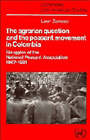 The Agrarian Question and the Peasant Movement in Colombia: Struggles of the National Peasant Association, 1967-1981 by Leon Zamosc (Hardback, 1986)