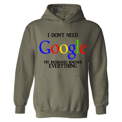 I Don't Need Google My Husband Knows Everything Hoodie Funny Shirt Gift Novelty