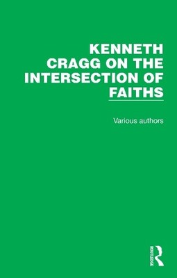 Kenneth Cragg on the Intersection of Faiths - 9781032185521