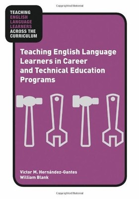 TEACHING ENGLISH LANGUAGE LEARNERS IN CAREER AND TECHNICAL By Victor M. NEW