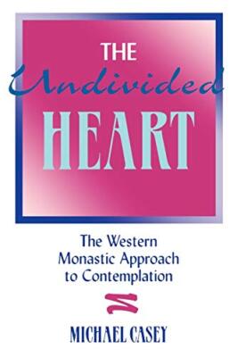 The Undivided Heart: Western Monastic Approach to Contemplation by Casey New-,