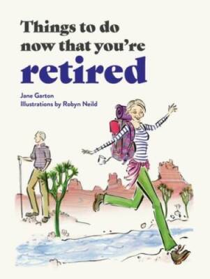 Things to Do Now That Youre Retired - Hardcover By Garton, Jane - VERY GOOD