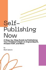 Self-Publishing Now: A Step-by-Step Guide to Publishing Your Children's Book on