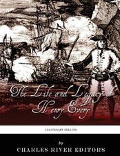 Legendary Pirates: The Life and Legacy of Henry Every by Charles River (English)