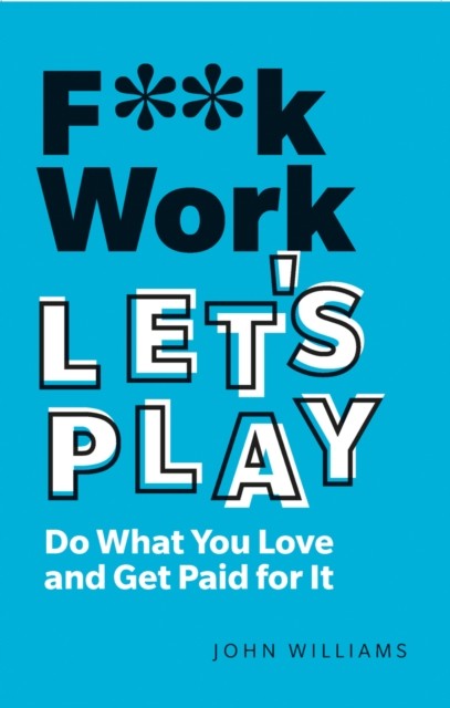 F**k Work, Let's Play: Do What You Love and Get Paid for It.by Williams New** - Image 5