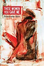 These Women You Gave Me 9781945023057 by Brim, Antoinette