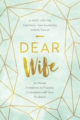 Dear Wife: 10 Minute Invitations to Practice Connection with  - VERY GOOD