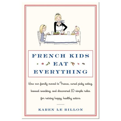 French Kids Eat Everything: How Our Family Moved to France, Cured Picky Eati...