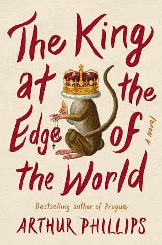 The King at the Edge of the World: A - Hardcover, by Phillips Arthur - Very Good