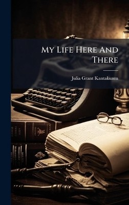 My Life Here And There by Julia Grant Kantakuzen (Kni??a??gini Hardcover Book