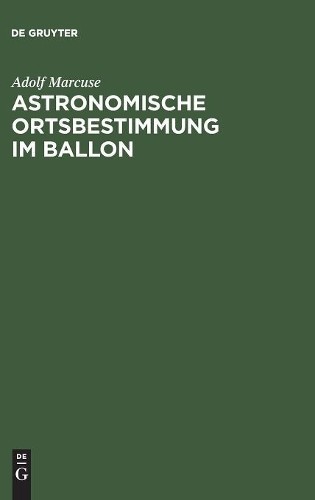 Adolf Marcuse Astronomische Ortsbestimmung im Ballon (Hardback)