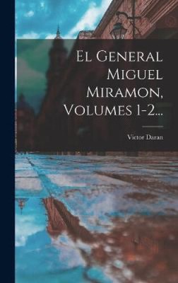 El General Miguel Miramon, Volumes 1-2... [Spanish] by Victor Daran