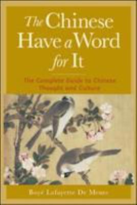 The Chinese Have a Word for It : The Complete Guide to Chinese Thought and Cult
