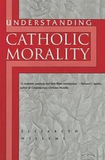 Understanding Catholic Morality - Paperback By Willems, Elizabeth - GOOD