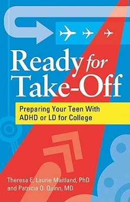 Ready for Take-Off: Preparing Your Teen with ADHD or LD for College by Maitland