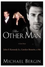 The Other Man: John F. Kennedy Jr., Carolyn Bessette, and Me by Bergin, Michael