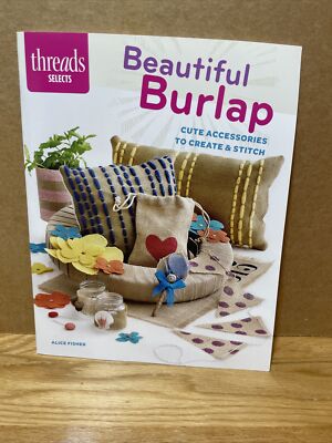 Beautiful Burlap: Cute Accessories to Create & Stitch, Paperback by Alice Fisher