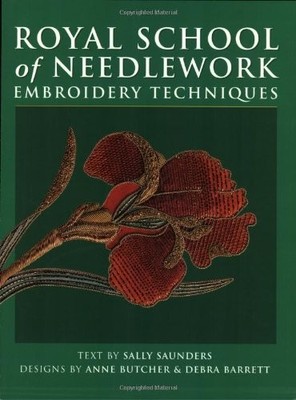 ROYAL SCHOOL OF NEEDLEWORK EMBROIDERY TECHNIQUES By Sally Saunders & Anne VG
