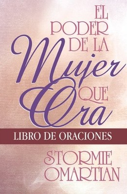 El Poder de la Mujer Que Ora: Libro de Oraciones = The Power of a Praying Wo...