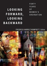 Fredrica Harris Thompsett Looking Forward, Looking Backward (Paperback)