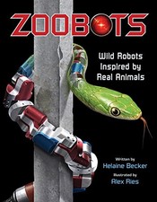 ZOOBOTS: WILD ROBOTS INSPIRED BY REAL ANIMALS By Helaine Becker & Alex Ries *VG*
