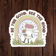 Mental health awareness sticker vinyl decal be the good, see the good coffee
