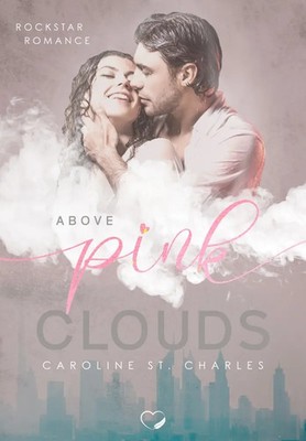Above Pink Clouds | Rockstar Liebesroman | Caroline St. Charles | Deutsch | Buch