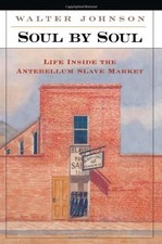 SOUL BY SOUL: LIFE INSIDE THE ANTEBELLUM SLAVE MARKET By Walter Johnson *VG+*