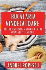 Buctria Vindectoare: Re?ete Antiinflamatorii pentru S?n?tate ?i Energie by Andre