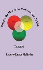 Terapia del Momento Motivacional de Vida: Temomvi by Roberto Ramos Melendez (Spa