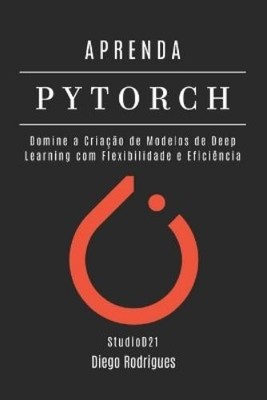 Diego Rodrigues Studiod21 Smart Tech C Aprenda Pytorch (Taschenbuch) (US IMPORT)