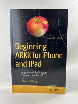 Beginning ARKit for iPhone and iPad: Augmented Reality App Development for iOS