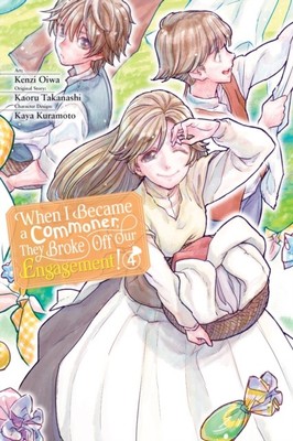 When I Became a Commoner, They Broke Off Our Engagement!, Vol. 4 by Carolina Hdz