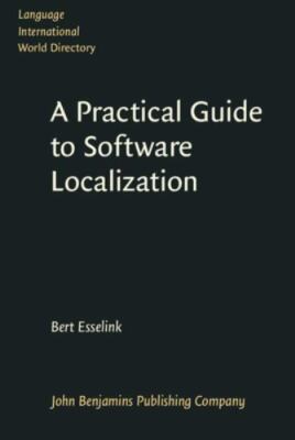 A Practical Guide to Software Localization (Language International World Directo