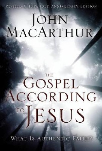 The Gospel According to Jesus: What is Authentic Faith? by John F. MacArthur