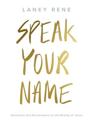Speak Your Name: Devotions and Declarat..., Rene, Laney