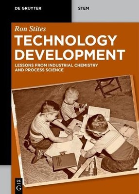 Technology Development: Lessons from Industrial Chemistry and Process Science by