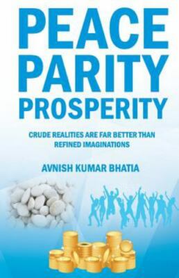 Peace Parity Prosperity, Paperback by Bhatia, Avnish Kumar, Brand New, Free s...