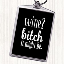 Black White Wine It Might Be Quote Bag Tag Keychain Keyring