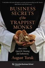 Business Secrets of the Trappist Monks: One CEO's Quest for Meaning and A - GOOD