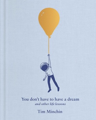 You Don't Have to Have a Dream: And Other Life Lessons - Minchin, Tim|Rae, A...