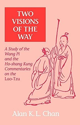 Two Visions of the Way: A Study of the Wang Pi and the Ho-shang