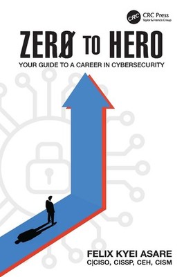 Zero to Hero: Your Guide to a Career in Cybersecurity by Felix Kyei Asare Paperb