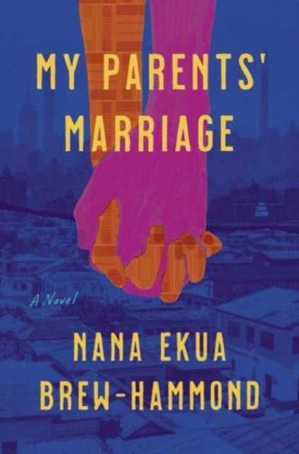 My Parents' Marriage A Novel by Nana Ekua Brew-Hammond (Hardback Book)