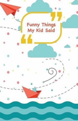 Funny Things My Kid Said: Ships, planes and sea - Write down the funny quotes of