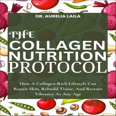 THE COLLAGEN NUTRITION PROTOCOL How A Collagen-Rich Lifestyle Can