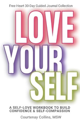 Liebe dich selbst: Ein Selbstliebe-Arbeitsbuch zum Aufbau von Vertrauen & Selbstmitgefühl von Msw