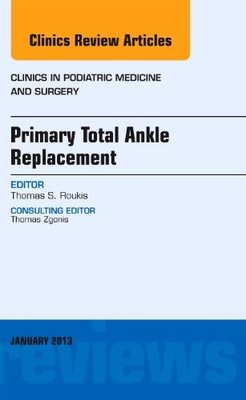 PRIMARY TOTAL ANKLE REPLACEMENT, AN ISSUE OF CLINICS IN By Roukis Dpm Phd Thomas