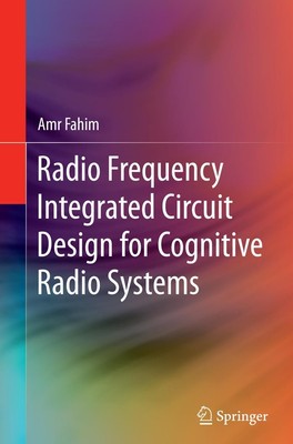 Radio Frequency Integrated Circuit Design for Cognitive Radio Systems Amr Fahim
